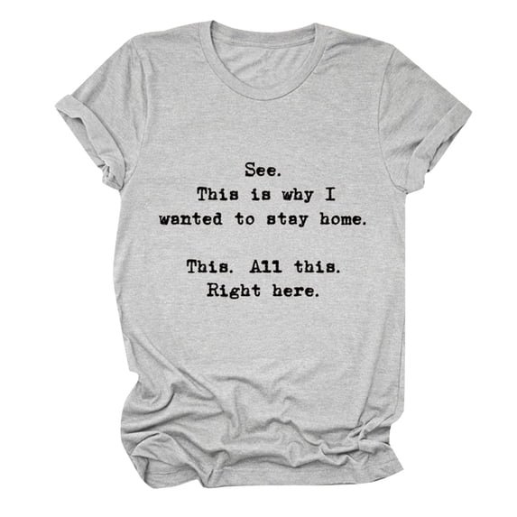 Women’s T-Shirts Casual Letter Printed Round Neck Short Sleeve Top This Is Why I Wanted To Stay Home Comfortable Stylish Shirt for Everyday Life