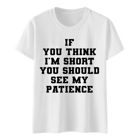 Women's T-Shirts If You Think I'm Short Funny Casual Graphic Tees Humor Novelty Summer Tops for Women