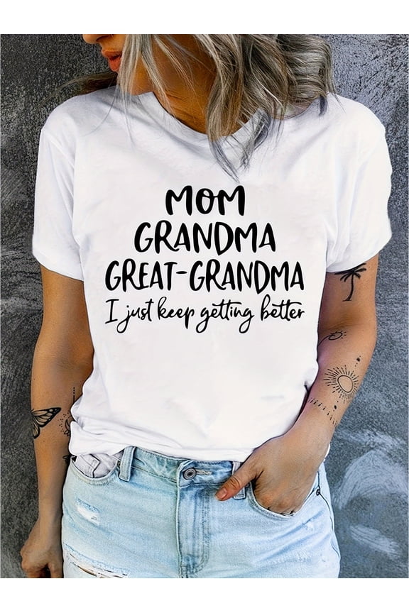 Women's T-shirt. Mom Grandma Great-grandma I Just Keep Getting Better. Letter Print Versatile And Comfortable Round Neck Short Sleeved Top