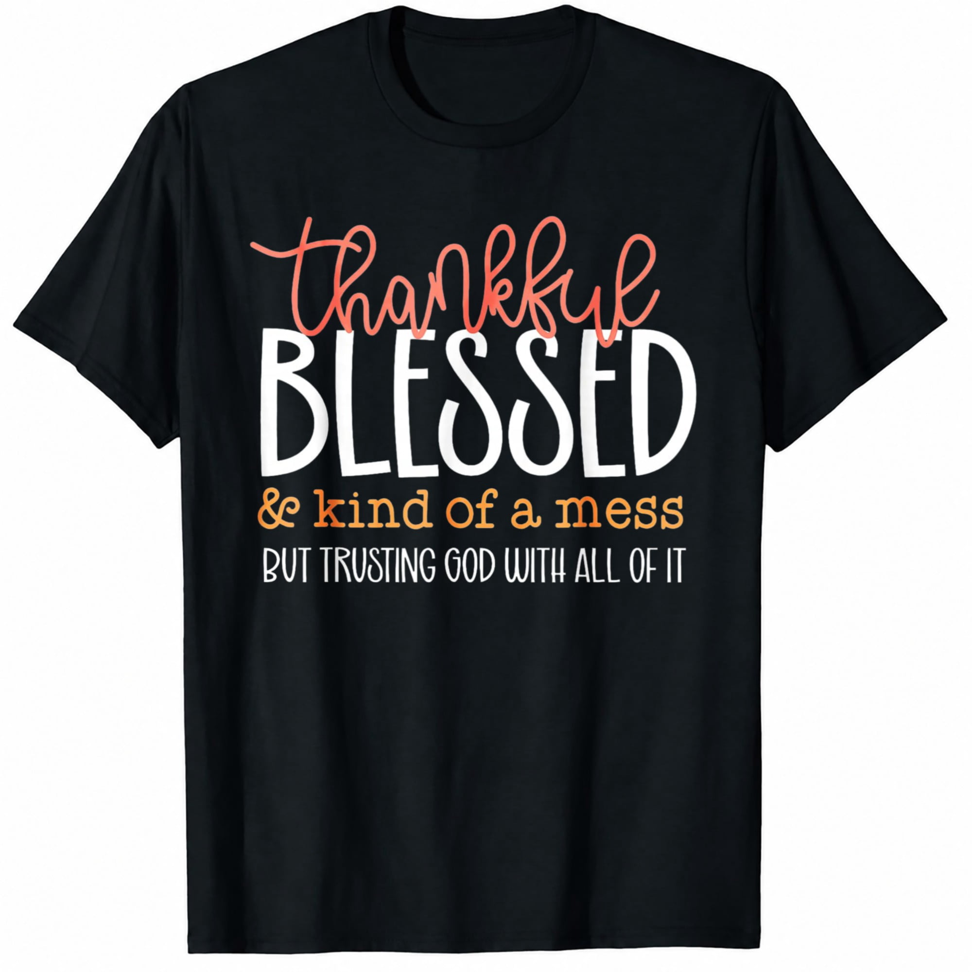 Women's Thankful Blessed Kind of a Mess Faith Quote Graphic T-Shirt ...