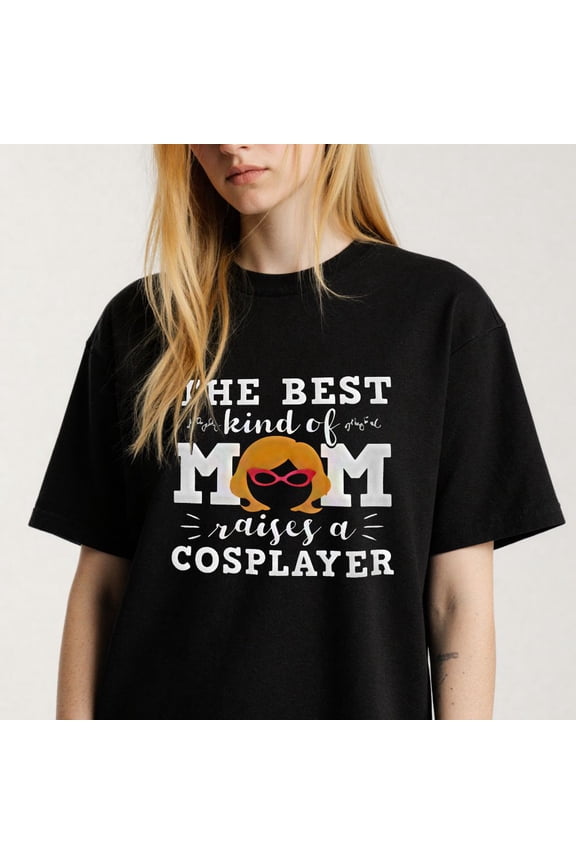 Women's The Best Mom Raises A Cosplayer Graphic T-Shirt S-4XL Mother's Day Gift