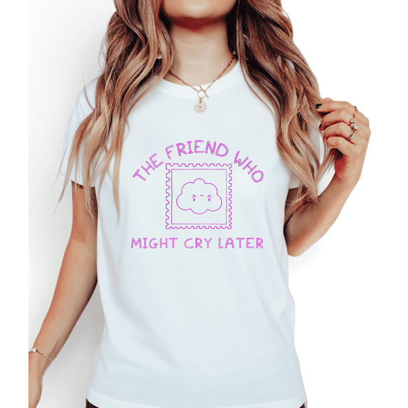 Women's "The Friend Who Might Cry Later" Graphic Breathable T Shirt Casual Cotton Short Sleeve Round Neck Top White S-5XL