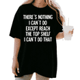 thumbnail image 1 of Women's There's Nothing I Can't Do Except Reach The Top Funny Graphic T Shirt Short Sleeve Round Neck Top Black S-5XL, 1 of 5