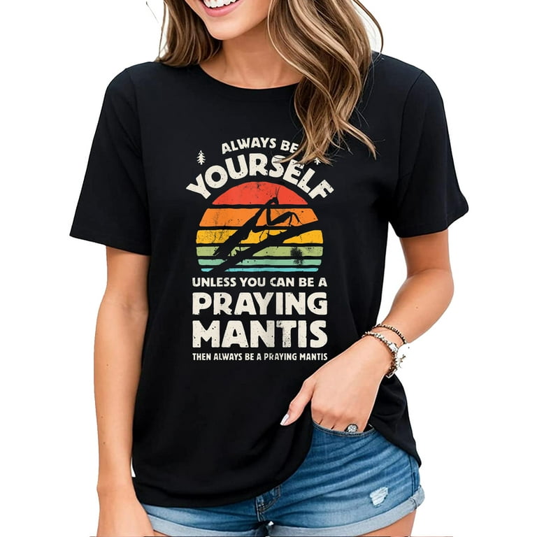 Women's Tshirt Always Be Yourself Praying Mantis Shirt Retro Bug Insect  Lover Casual Short Sleeve Tops Black Large