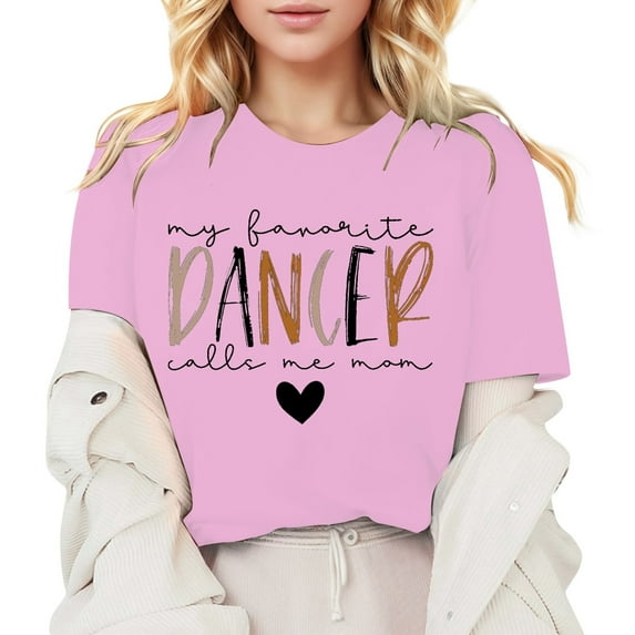 Women's Tshirts My Favorite Dancer Call Me Mom Shirt Dance Mom Shirt Summer Casual Tee Tops