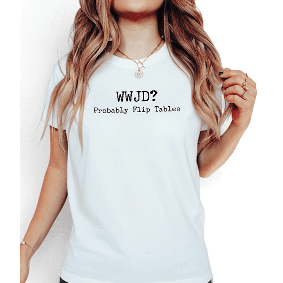 Women's "WWJD? Probably Flip Tables" Playful Graphic Cotton T-Shirt Comfortable Short Sleeve Round Neck Top White S-5XL