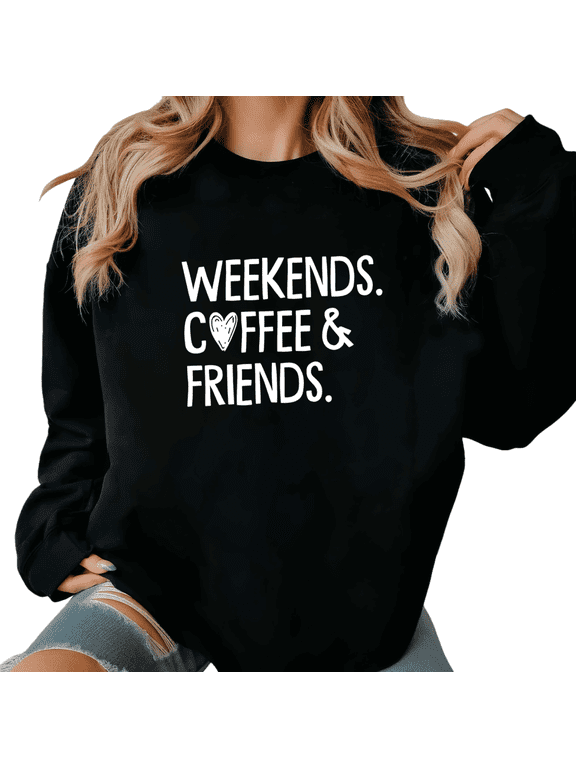 Women's "Weekends Coffee & Friends" Graphic Sweatshirt Top Casual Comfortable Round-neck long-sleeved Black S-3XL