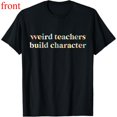 thumbnail image 1 of Women's "Weird Teachers Build Character" Graphic Comfortable T Shirt Casual Short Sleeve Round Neck Top Black S-5XL, 1 of 5