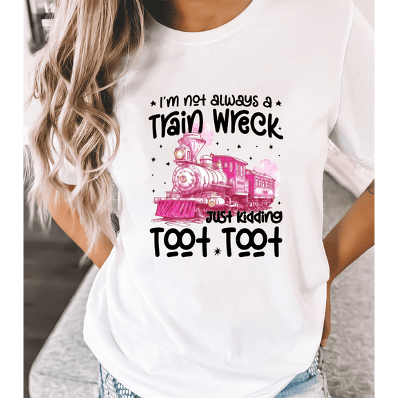Women's White Print Tshirt Graphic Tees Shirts Pink Train Wreck I'm Not Always A Train Wreck Just Kidding Toot Toot Tops S-5XL