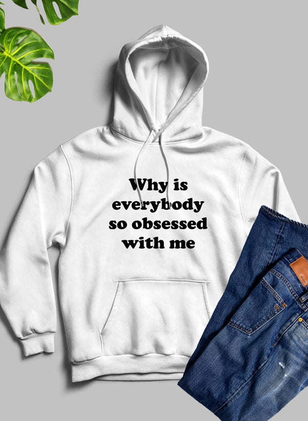 Women's Why Is Everybody So Obsessed With Me Hoodie 