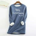 thumbnail image 1 of Women's Winter Warm Sherpa Lined Fleece Sweatshirts,Women Yes I'm Still Freezing 24:7 Sweatshirt Warm Sherpa Lined Fleece Crewneck Tunic Tops Pullover Casual Loungewear, 1 of 3