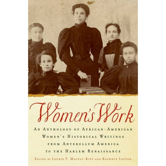 Women's Work: An Anthology of African-American Women's Historical Writings from Antebellum America to the Harlem Renaiss, (Paperback)