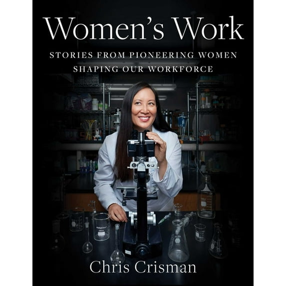 Women's Work : Stories from Pioneering Women Shaping Our Workforce (Hardcover)