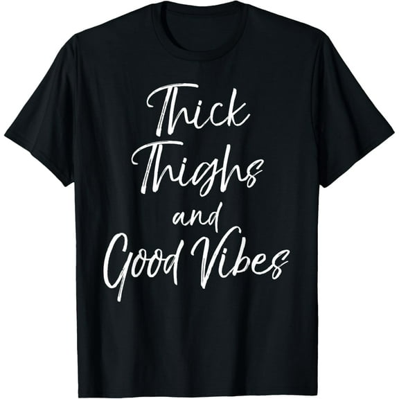 Women's Workout Quote Cute Thick Thighs and Good Vibes T-Shirt