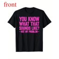 thumbnail image 1 of Women's "You Know What That Sounds Like Not My Problem" Humorous Graphic T-Shirt Short Sleeve Round Neck Top Black S-5XL, 1 of 5