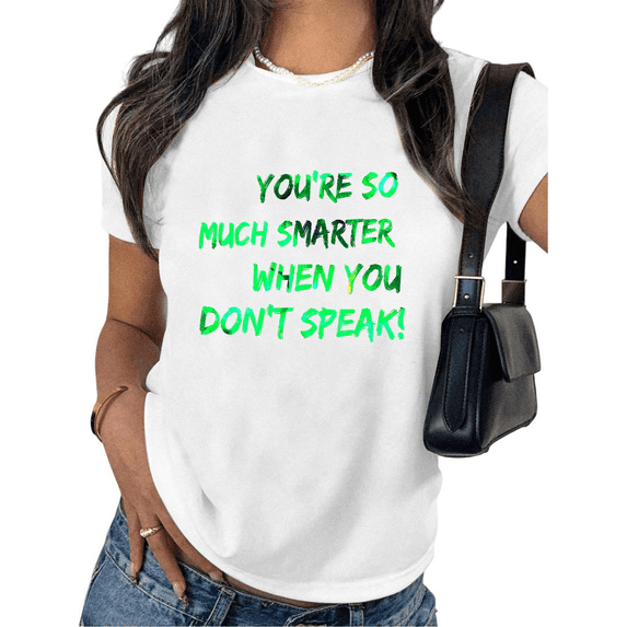 Women's "You're So Much Smarter When You Don't Speak" Bold Green Graphic Casual T-Shirt Short Sleeve Round Neck Top White S-5XL