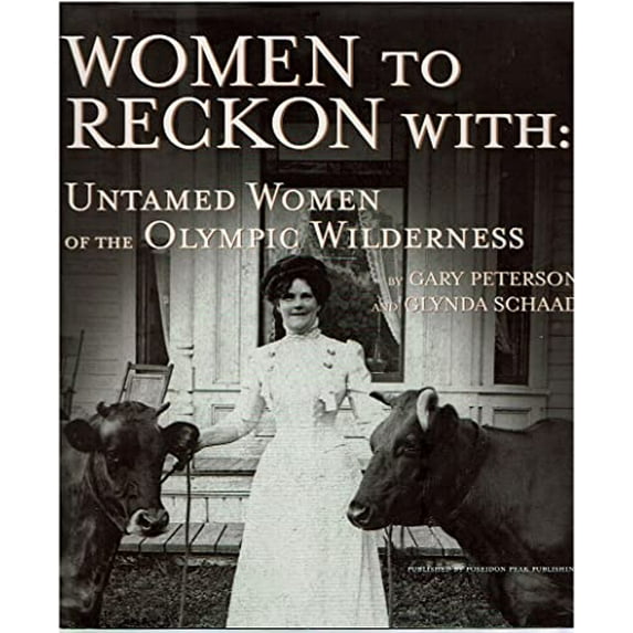 Pre-Owned Women to Reckon With: Untamed Women of the Olympic Wilderness (Hardcover) 1578333873 9781578333875