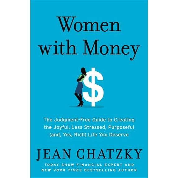 Women with Money : The Judgment-Free Guide to Creating the Joyful, Less Stressed, Purposeful (and, Yes, Rich) Life You Deserve (Hardcover)