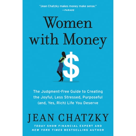 Pre-Owned Women with Money: The Judgment-Free Guide to Creating the Joyful, Less Stressed, Purposeful (And, Yes, Rich) Life You Deserve (Paperback) 1538745399 9781538745397
