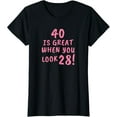thumbnail image 1 of Womens 40 Is Great When You Look 28 Funny 40th Birthday T-Shirt, 1 of 4