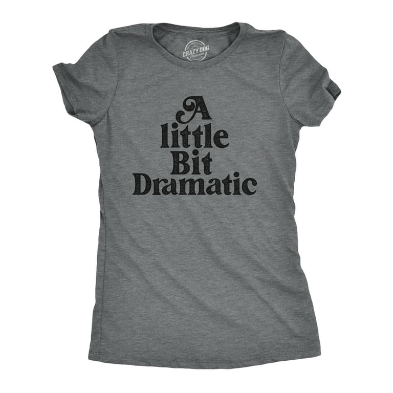 Womens A Little Bit Dramatic Funny T-Shirt Womens A Little Bit Dramatic Funny T-Shirt