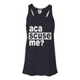 thumbnail image 1 of Womens Aca Scuse Me? Funny Quote Flowy Racerback Tank Top T-Shirt, 1 of 1