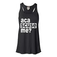 thumbnail image 1 of Womens Aca Scuse Me? Funny Quote Flowy Racerback Tank Top T-Shirt, 1 of 1