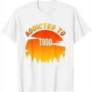 Womens Addicted To Todd, Gift For Todd T-Shirt White Small