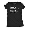 thumbnail image 1 of Womens Admit It Life Would Be Boring Without Me T Shirt Funny Outgoing Extrovert Tee for Ladies Womens Graphic Tees, 1 of 9