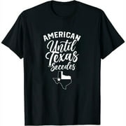 Womens Americans Until Texas Secedes State Texans Lover Texan T-Shirt Black Small