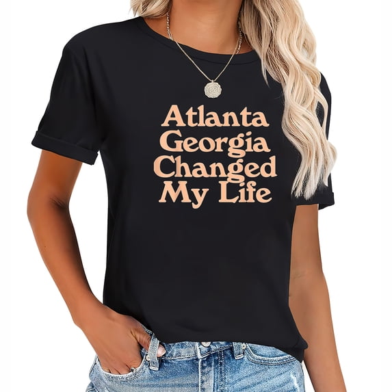 Womens Atlanta Georgia Changed My Life, Saying For Men & Women T-Shirt