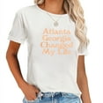 thumbnail image 1 of Womens Atlanta Georgia Changed My Life, Saying For Men & Women T-Shirt, 1 of 5