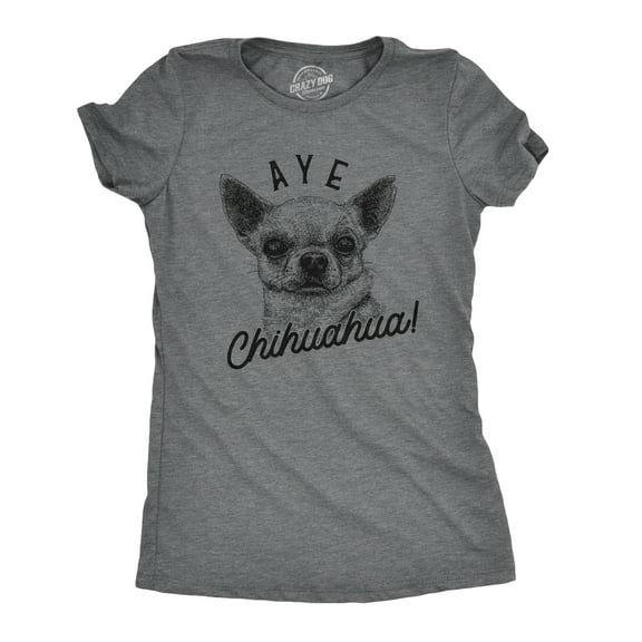 Womens Aye Chihuahua T Shirt Funny Pet Puppy Dog Tee Womens Graphic Tees