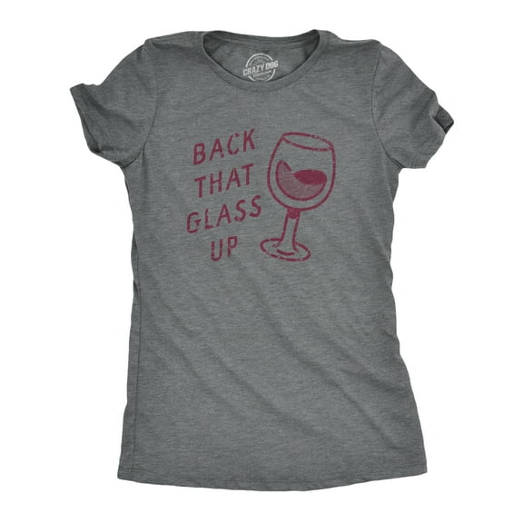 Womens Back That Glass Up T Shirt Funny Wine Drinking Alcohol Lovers Joke Tee for Ladies Womens Graphic Tees