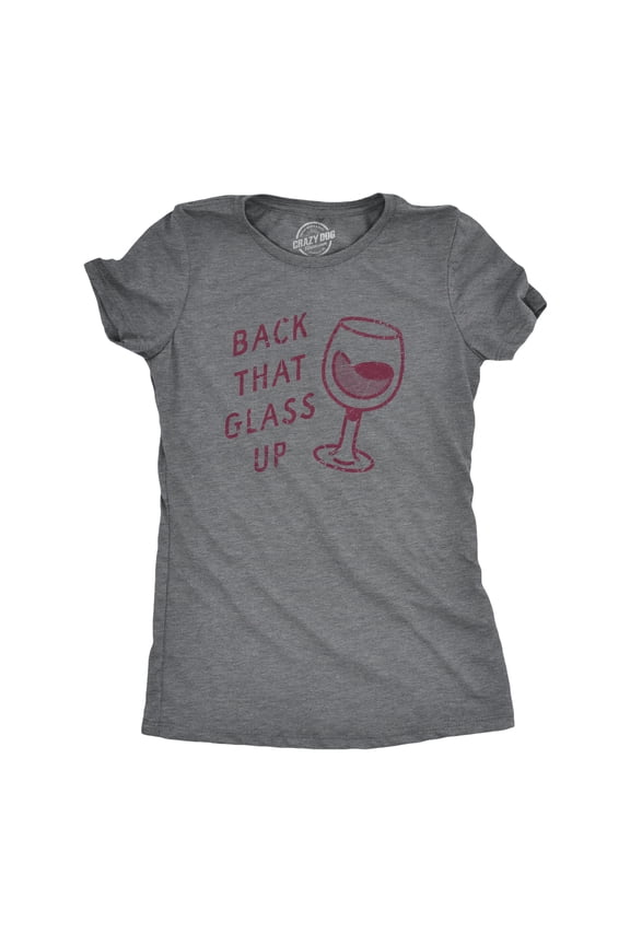 Womens Back That Glass Up T Shirt Funny Wine Drinking Alcohol Lovers Joke Tee for Ladies Womens Graphic Tees