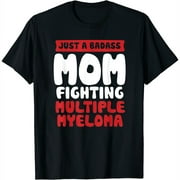 Womens Badass Mom Fighting Multiple Myeloma Quote Funny Gift T-Shirt Black 2X-Large