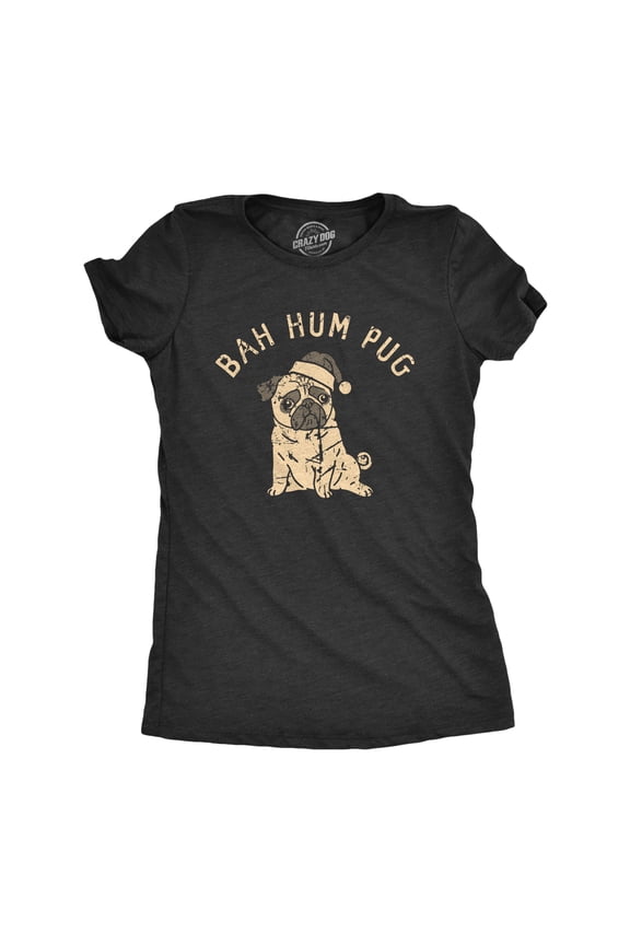 Womens Bah Hum Pug T Shirt Funny Xmas Party Scrooge Puppy Tee for Ladies Womens Graphic Tees