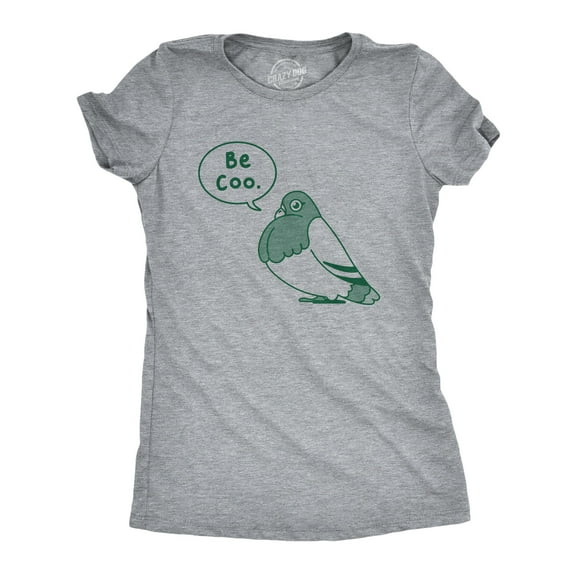 Womens Be Coo T Shirt Funny Sarcastic Pigeon Cooing Graphic Novelty Tee for Ladies Womens Graphic Tees