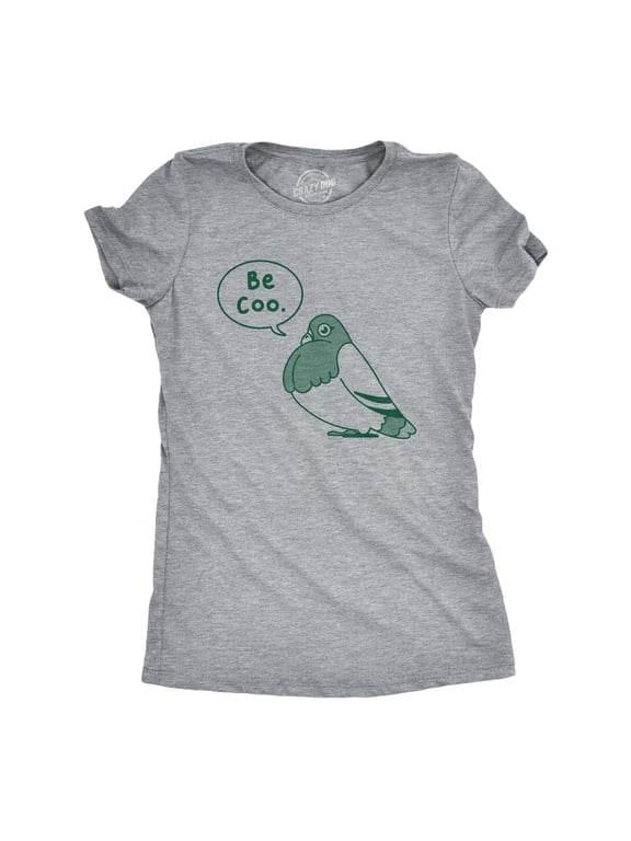 Womens Be Coo T Shirt Funny Sarcastic Pigeon Cooing Graphic Novelty Tee for Ladies Womens Graphic Tees