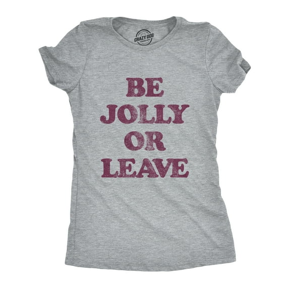Womens Be Jolly Or Leave T Shirt Funny Christmas Party Cheer Graphic Novelty Tee Womens Graphic Tees