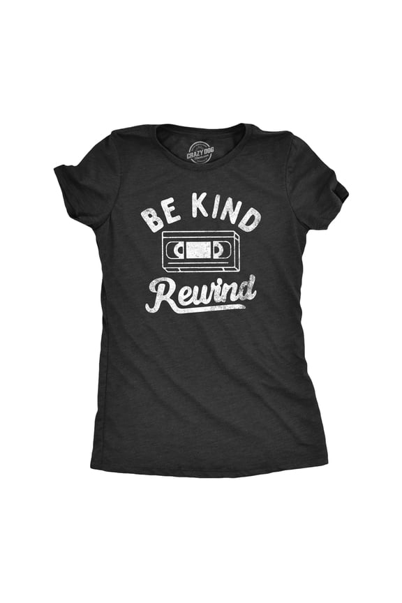 Womens Be Kind Rewind T Shirt Funny Retro VHS Tape Joke Tee for Ladies Womens Graphic Tees