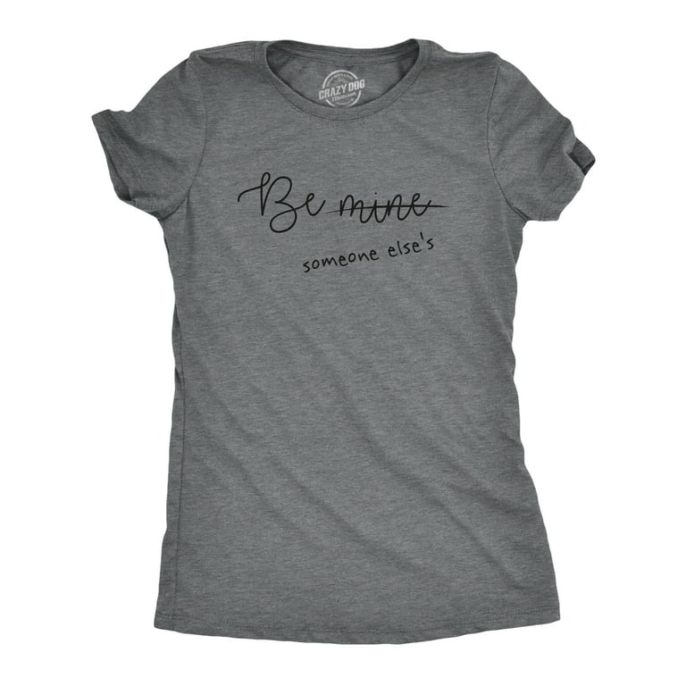 https://i5.walmartimages.com/seo/Womens-Be-Mine-Someone-Elses-T-Shirt-Funny-Valentines-Day-T-Shirts-Womens-Graphic-Tees_14df033e-a9eb-42aa-ac3e-585db0d3ab82.d2bc5e3747b654a844458333a7766acd.jpeg?odnHeight=768&odnWidth=768&odnBg=FFFFFF