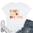 thumbnail image 1 of Womens Beauty Has No Skin Tone Say No To Racism Melanin Slogan T-Shirt White X-Large, 1 of 5