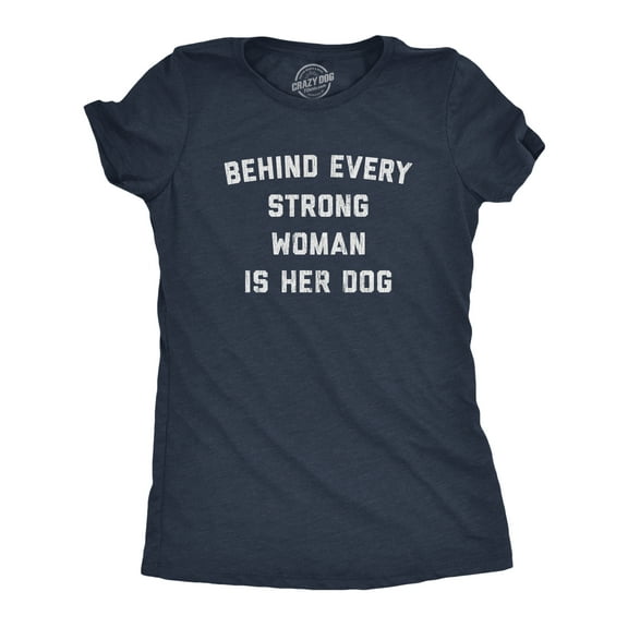 Womens Behind Every Strong Woman Is Her Dog T Shirt Funny Pet Puppy Animal Lover Novelty Tee Womens Graphic Tees