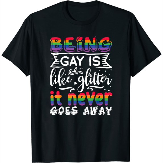 Womens Being Gay Is Like Glitter It Never Goes Away T-Shirt Black 2X-Large