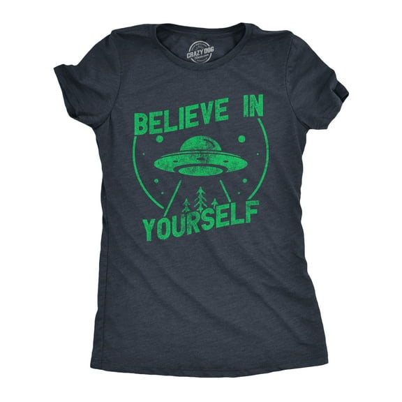 Womens Believe In Yourself T Shirt Funny Alien UFO Flying Saucer Joke Tee for Ladies Womens Graphic Tees