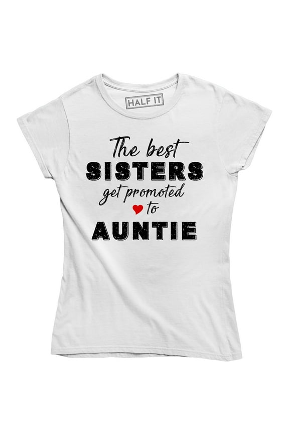 Womens Best Sisters Get Promoted To Auntie Funny Family Relationship T-Shirt