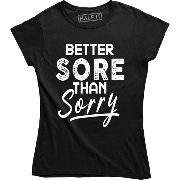 Womens Better Sore Than Sorry Funny Workout Fitness T-Shirt