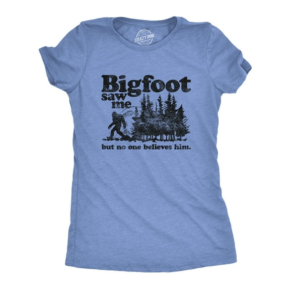 Womens Bigfoot Saw Me But No One Believes Him T Shirt Funny Sasquatch Graphic Novelty Tee Womens Graphic Tees