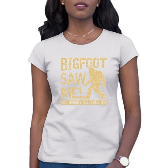 Womens Bigfoot Saw Me But Nobody Believes Him Squatch T-Shirt